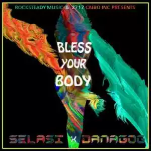 Selasi - Bless Your Body Ft. Danagog